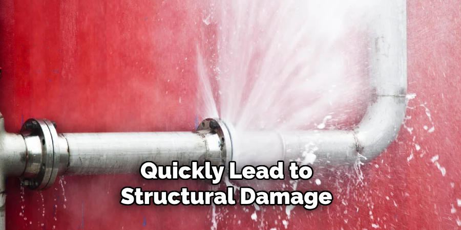 Quickly Lead to Structural Damage