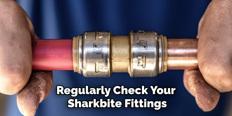 Regularly Check Your Sharkbite Fittings