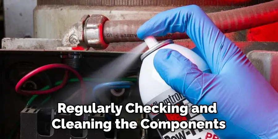 Regularly Checking and Cleaning the Components