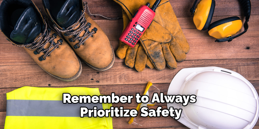 Remember to Always Prioritize Safety