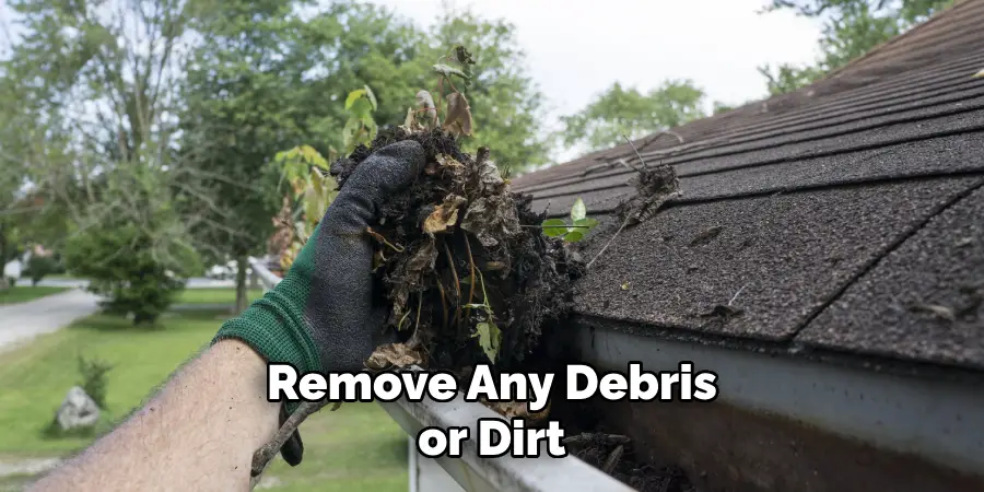  Remove Any Debris or Dirt