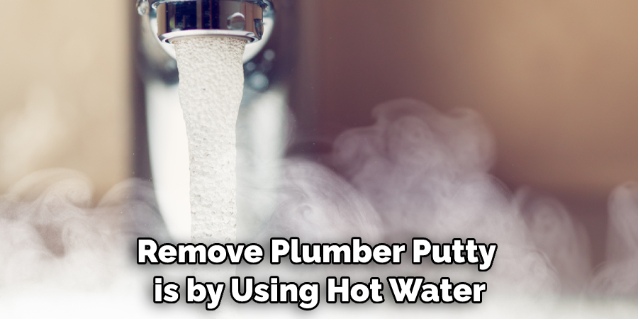 Remove Plumber Putty is by Using Hot Water