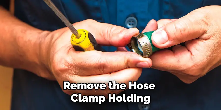 Remove the Hose Clamp Holding