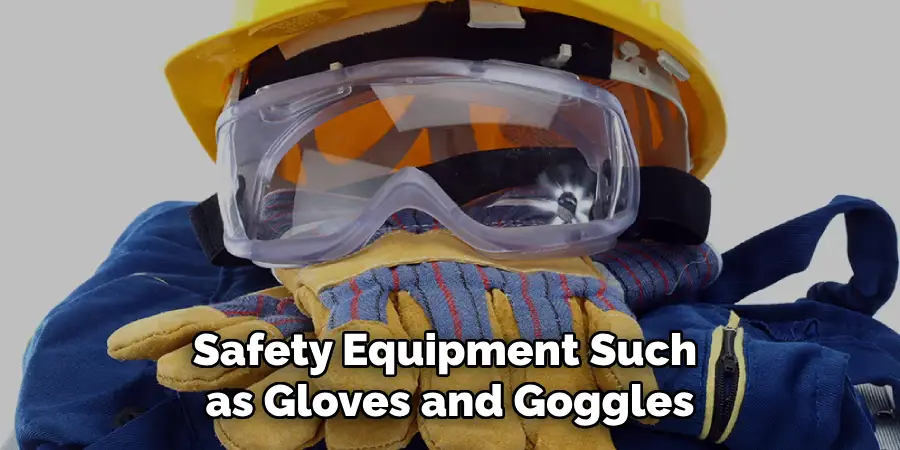 Safety Equipment Such as Gloves and Goggles