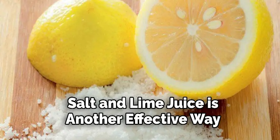 Salt and Lime Juice is Another Effective Way