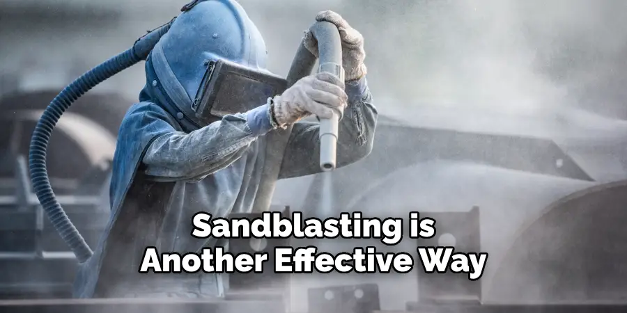 Sandblasting is Another Effective Way