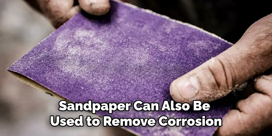 Sandpaper Can Also Be Used to Remove Corrosion