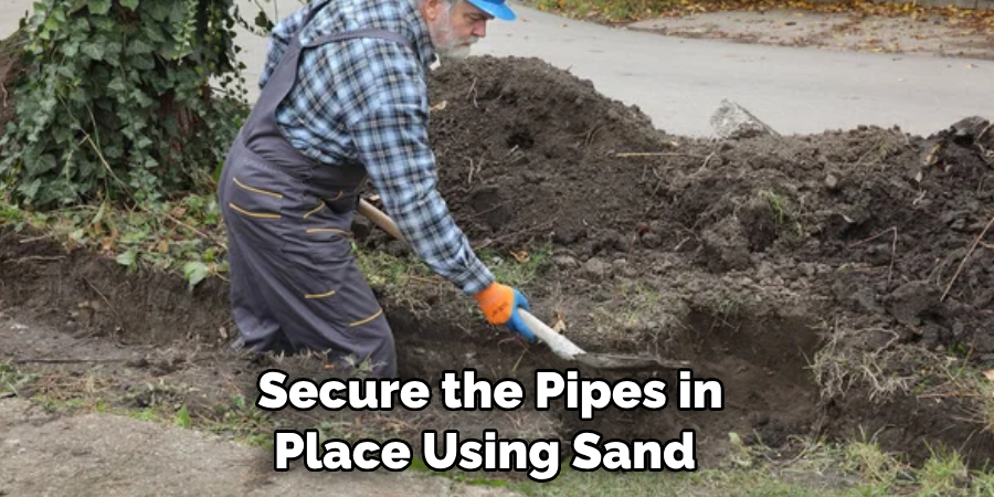 Secure the Pipes in Place Using Sand 