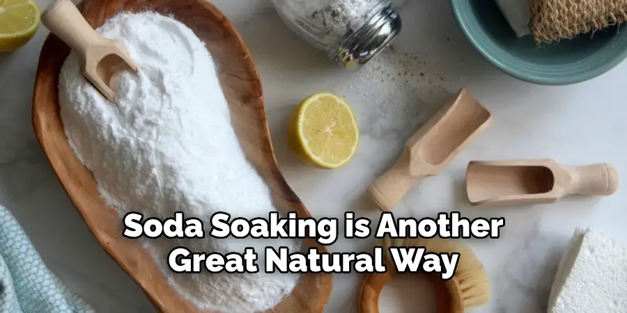 Soda Soaking is Another Great Natural Way