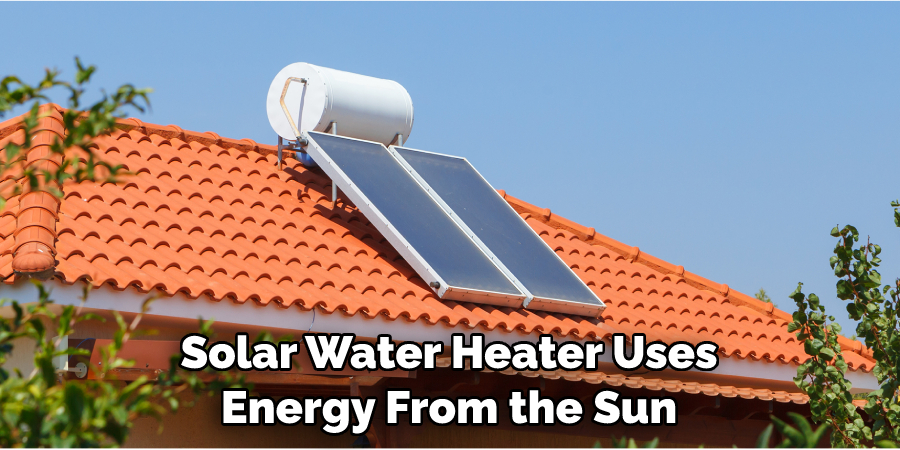 Solar Water Heater Uses Energy From the Sun