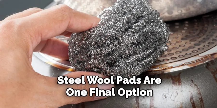 Steel Wool Pads Are One Final Option