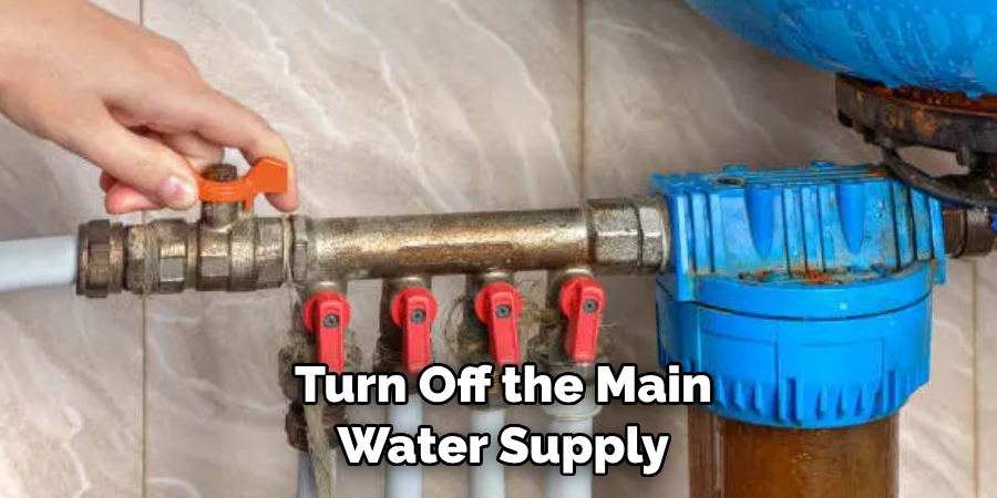  Turn Off the Main Water Supply