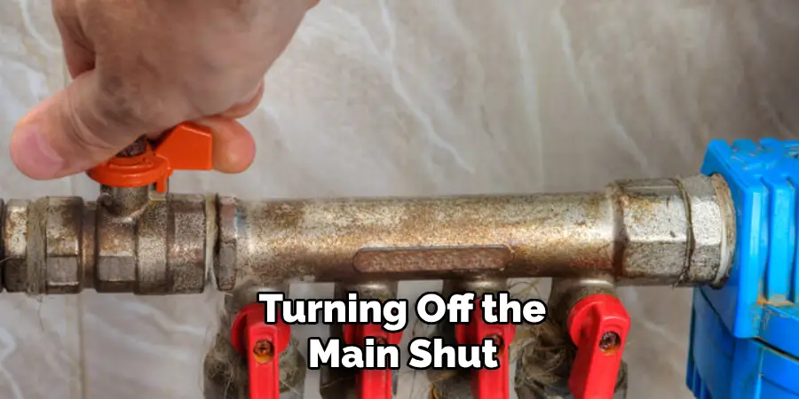  Turning Off the Main Shut