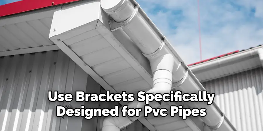 Use Brackets Specifically Designed for Pvc Pipes