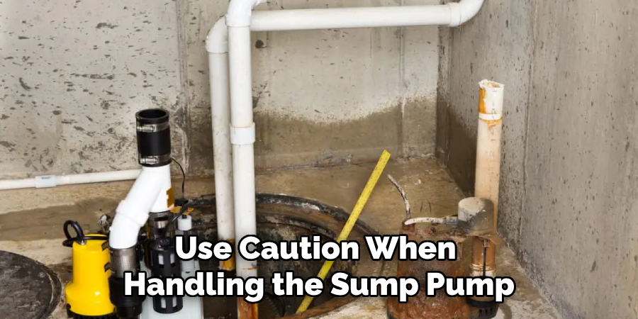 Use Caution When Handling the Sump Pump