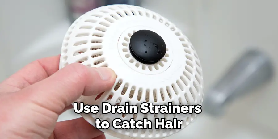 Use Drain Strainers to Catch Hair