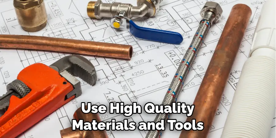 Use High Quality Materials and Tools