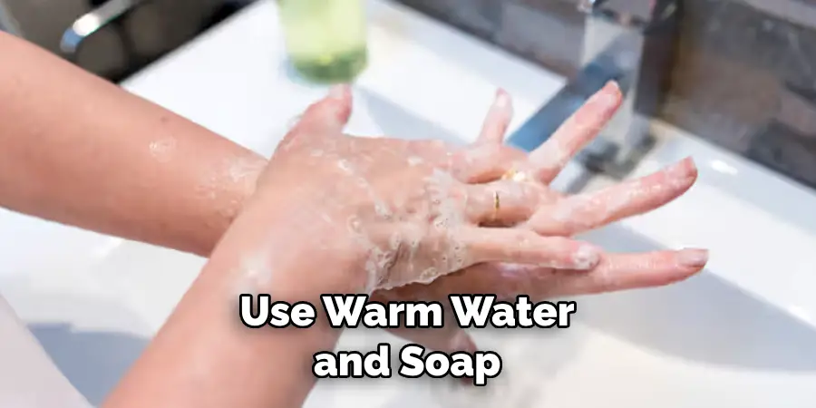  Use Warm Water and Soap