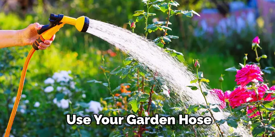  Use Your Garden Hose