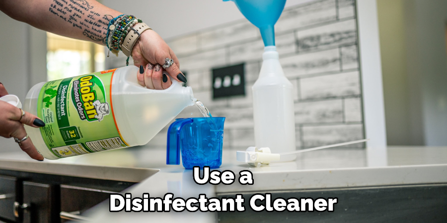 Use a Disinfectant Cleaner