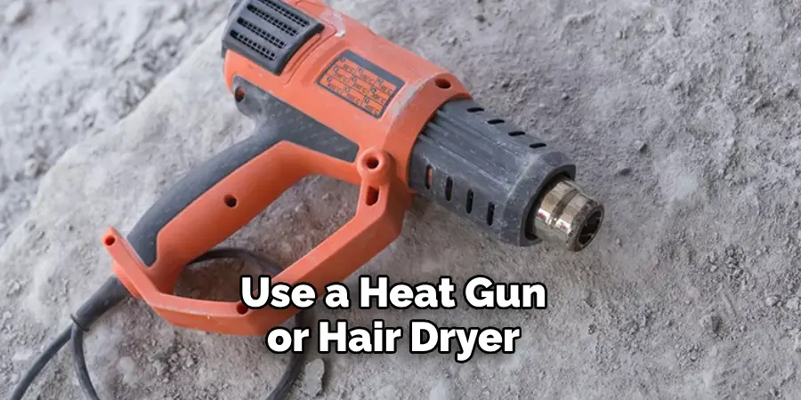 Use a Heat Gun or Hair Dryer