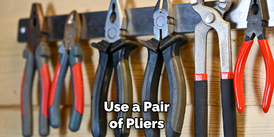  Use a Pair of Pliers