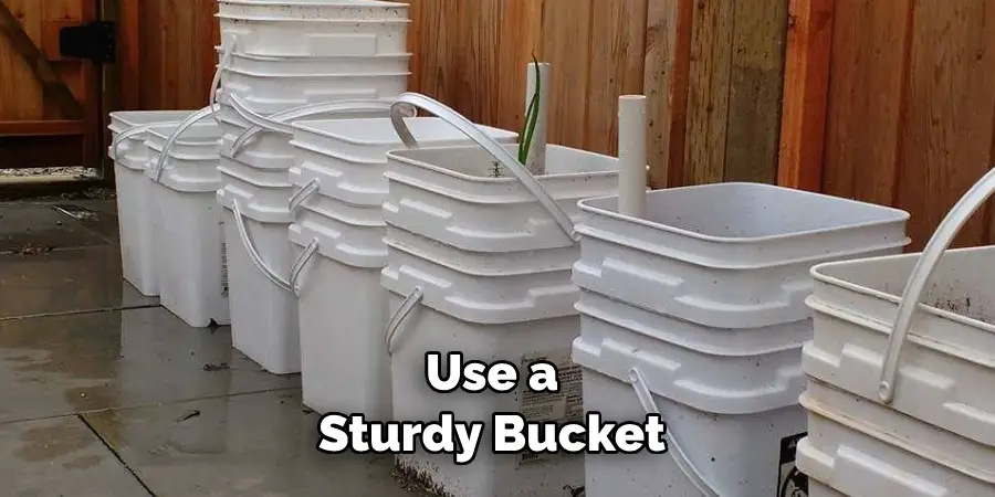 Use a Sturdy Bucket 