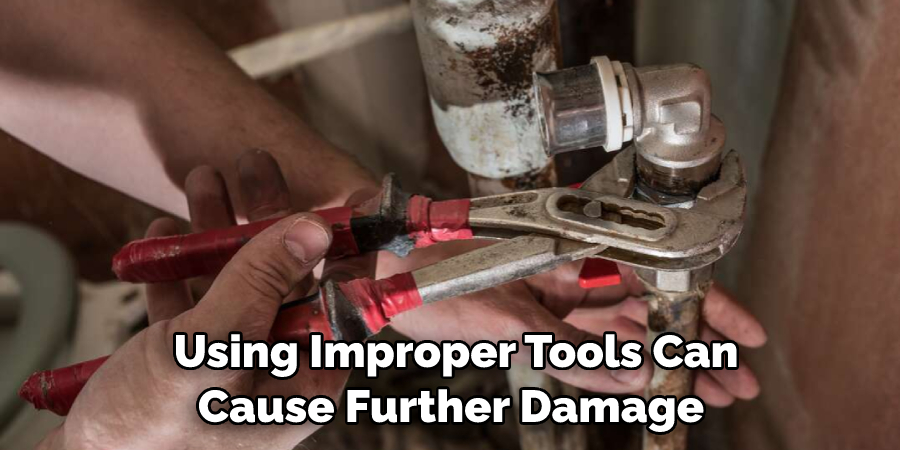 Using Improper Tools Can Cause Further Damage