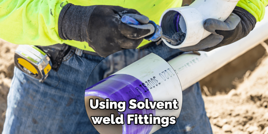  Using Solvent weld Fittings