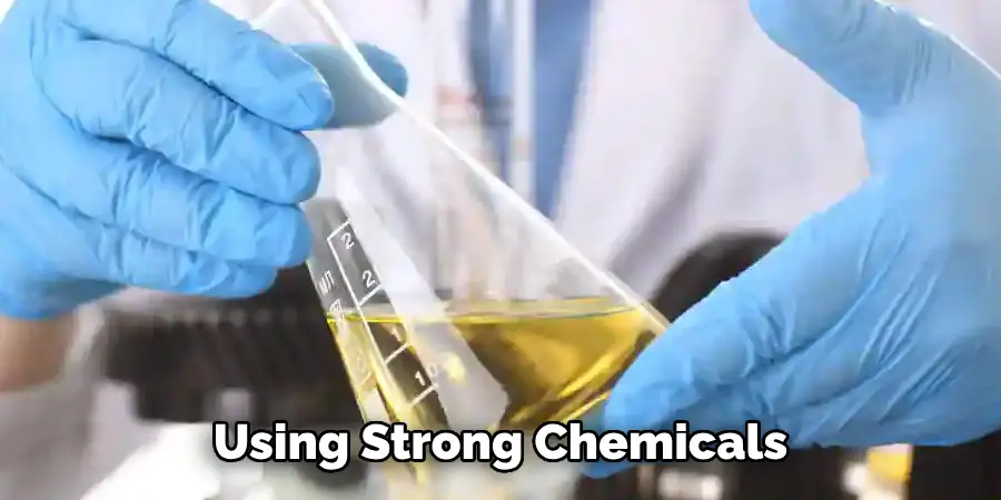 Using Strong Chemicals