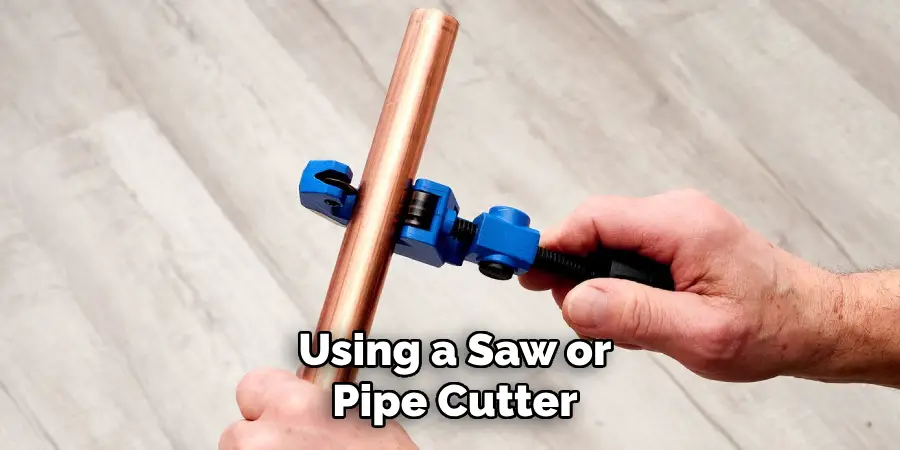  Using a Saw or Pipe Cutter