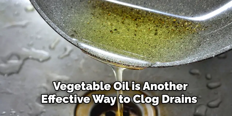 Vegetable Oil is Another Effective Way to Clog Drains 