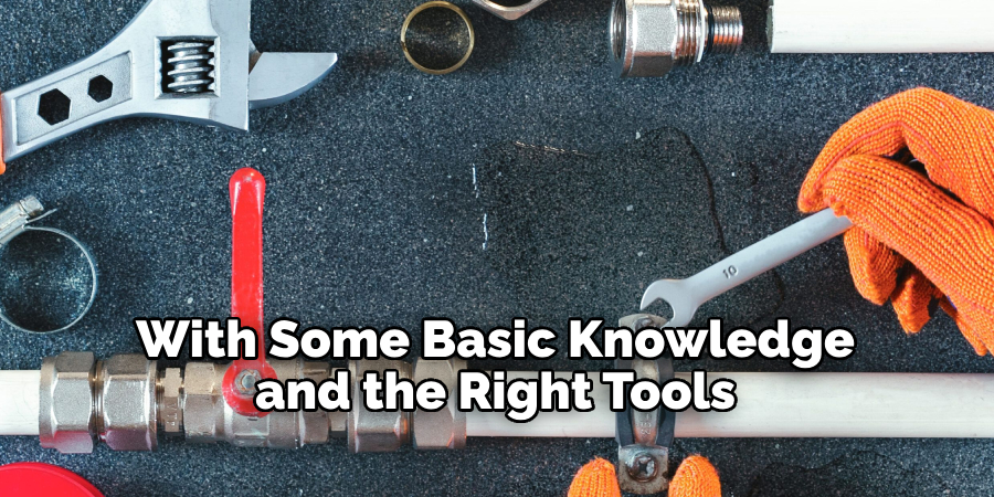 With Some Basic Knowledge and the Right Tools