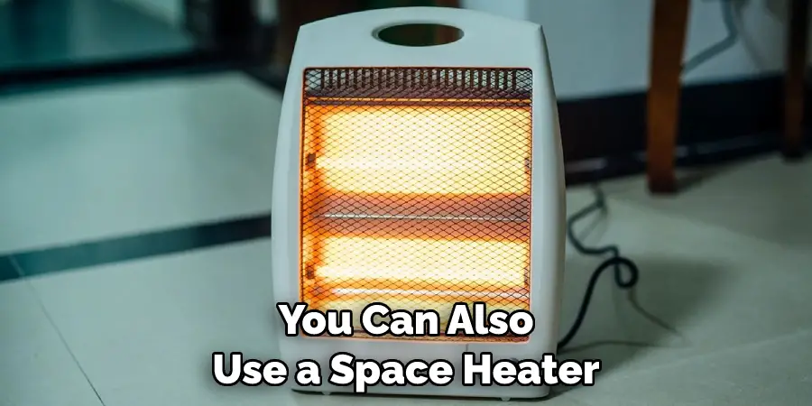 You Can Also Use a Space Heater