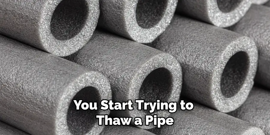 You Start Trying to Thaw a Pipe