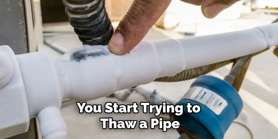 You Start Trying to Thaw a Pipe