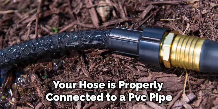 Your Hose is Properly Connected to a Pvc Pipe