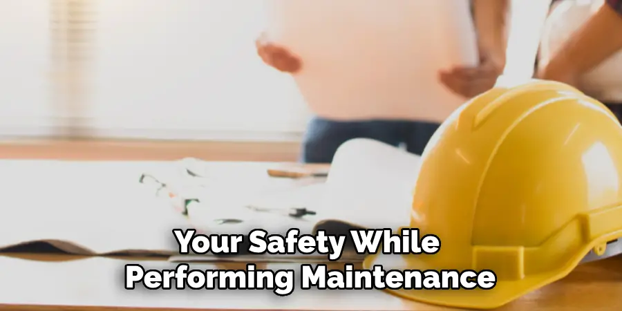 Your Safety While Performing Maintenance