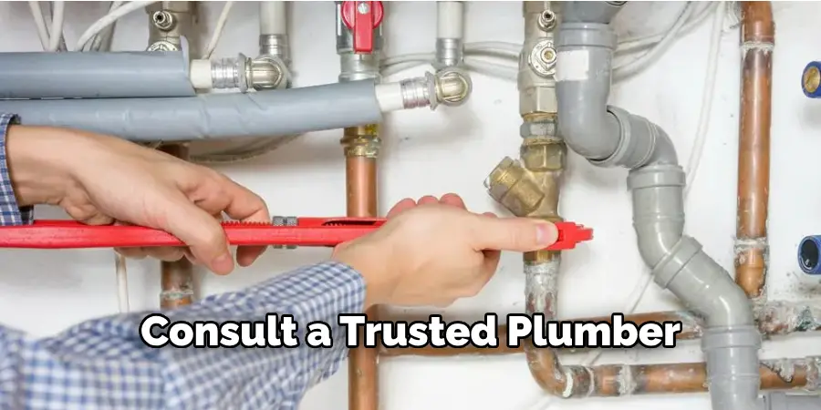 consult a trusted plumber