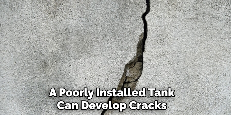 A Poorly Installed Tank Can Develop Cracks 