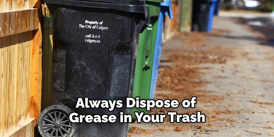 Always Dispose of Grease in Your Trash