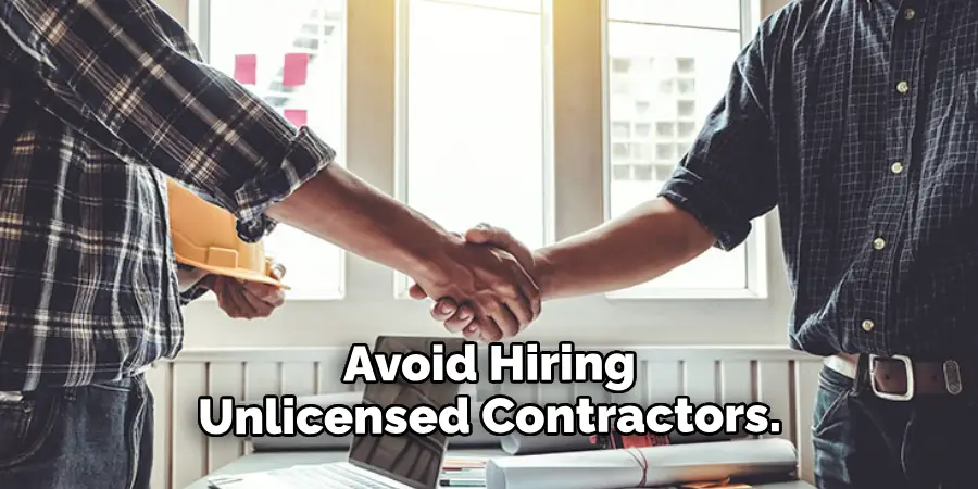 Avoid Hiring Unlicensed Contractors.