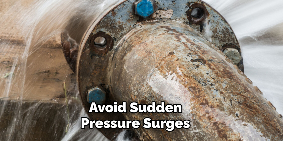 Avoid Sudden Pressure Surges 