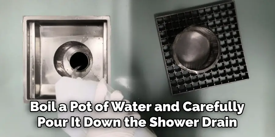 Boil a Pot of Water and Carefully Pour It Down the Shower Drain