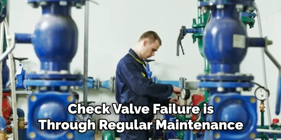 Check Valve Failure is Through Regular Maintenance