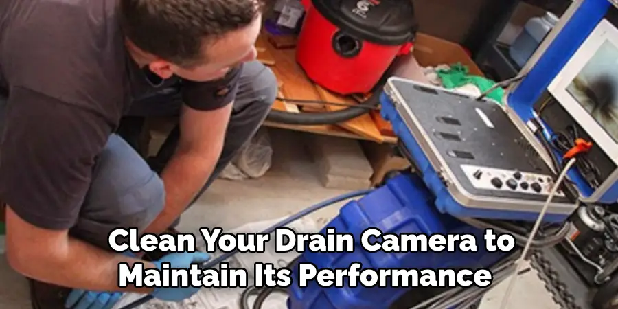  Clean Your Drain Camera to Maintain Its Performance 