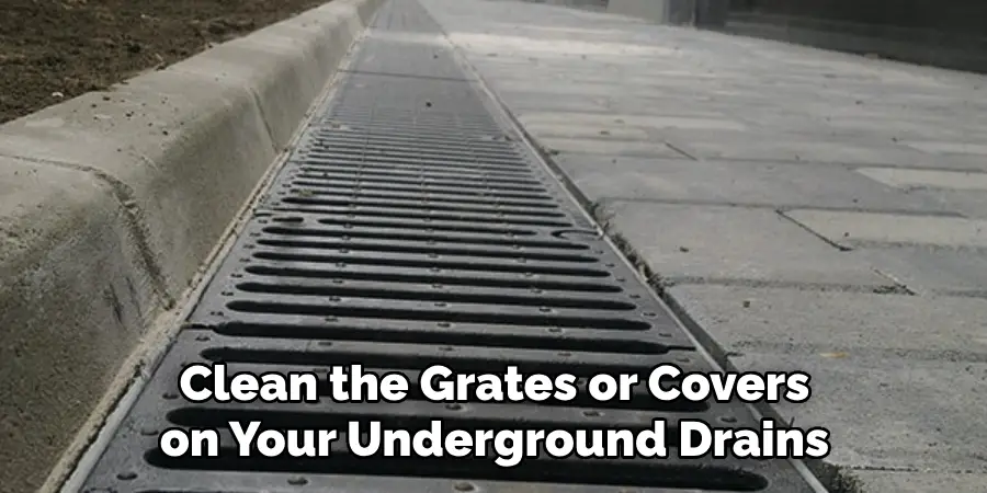 Clean the Grates or Covers on Your Underground Drains