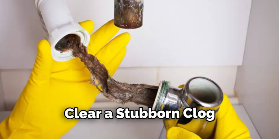 Clear a Stubborn Clog