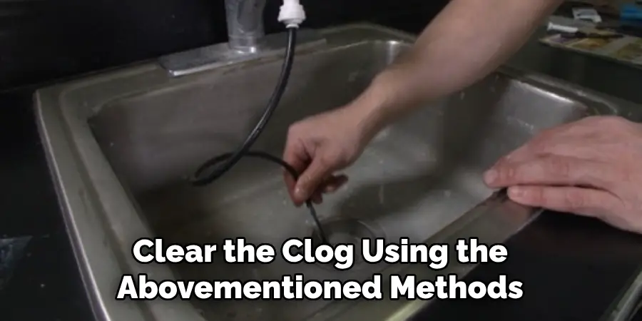 Clear the Clog Using the Abovementioned Methods