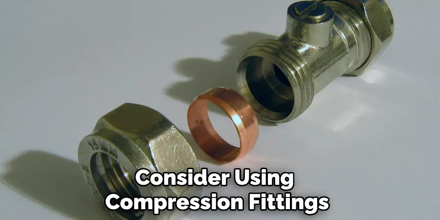 Consider Using Compression Fittings